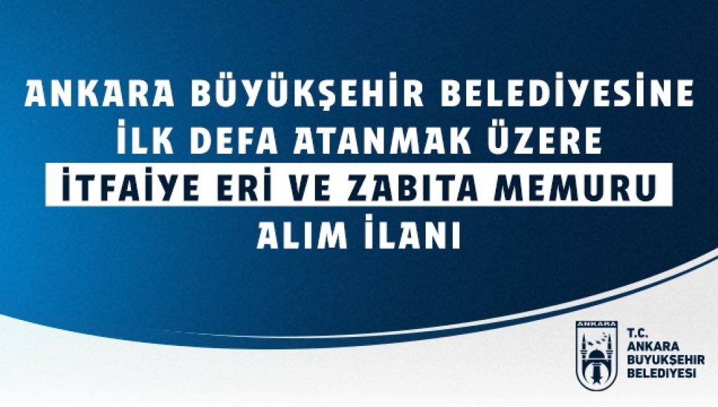 Ankara Büyükşehir Belediyesi 220 zabıta memuru alacak